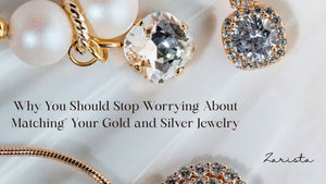 Why You Should Stop Worrying About "Matching" Your Gold and Silver Jewelry